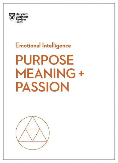 Harvard Business Review, Morten T. Hansen, Teresa M. Amabile, Scott A. Snook, Nick Craig - Purpose, Meaning, and Passion (HBR Emotional Intelligence Series), Häftad