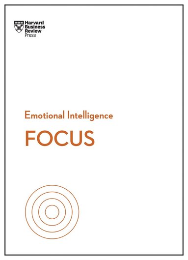 Harvard Business Review, Daniel Goleman, Heidi Grant, Amy Jen Su, Rasmus Hougaard, Maura Nevel Thomas - Focus (HBR Emotional Intelligence Series), Häftad