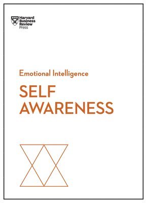 Self-Awareness (HBR Emotional Intelligence Series) 1