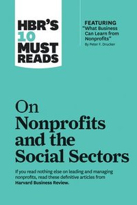 bokomslag HBR's 10 Must Reads on Nonprofits and the Social Sectors (featuring 'What Business Can Learn from Nonprofits' by Peter F. Drucker)