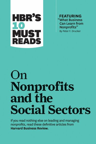 Harvard Business Review, Peter F. Drucker, Sheryl K. Sandberg, Muhammad Yunus, Arthur C. Brooks - HBR's 10 Must Reads on Nonprofits and the Social Sectors (featuring "What Business Can Learn from Nonprofits" by Peter F. Drucker), Inbunden