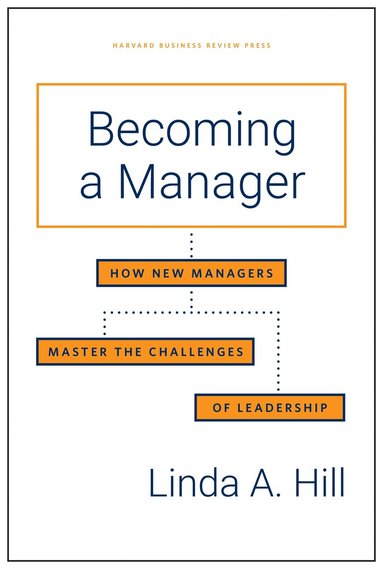 Linda A. Hill - Becoming a Manager, Inbunden