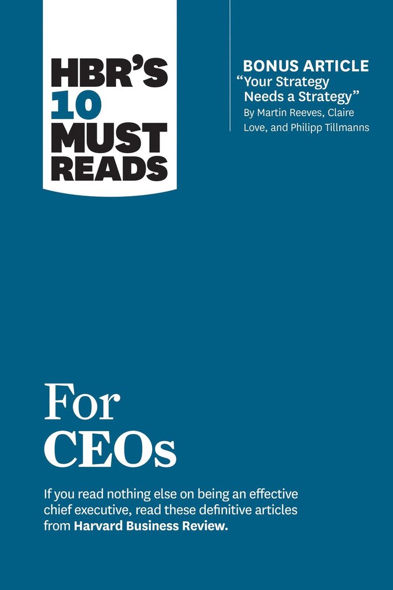 Harvard Business Review, Martin Reeves, Claire Love, Philipp Tillmanns, John P. Kotter, Harvard Business Review, John P Kotter - HBR's 10 Must Reads for CEOs (with bonus article "Your Strategy Needs a Strategy" by Martin Reeves, Claire Love, and Philipp Tillmanns), Häftad