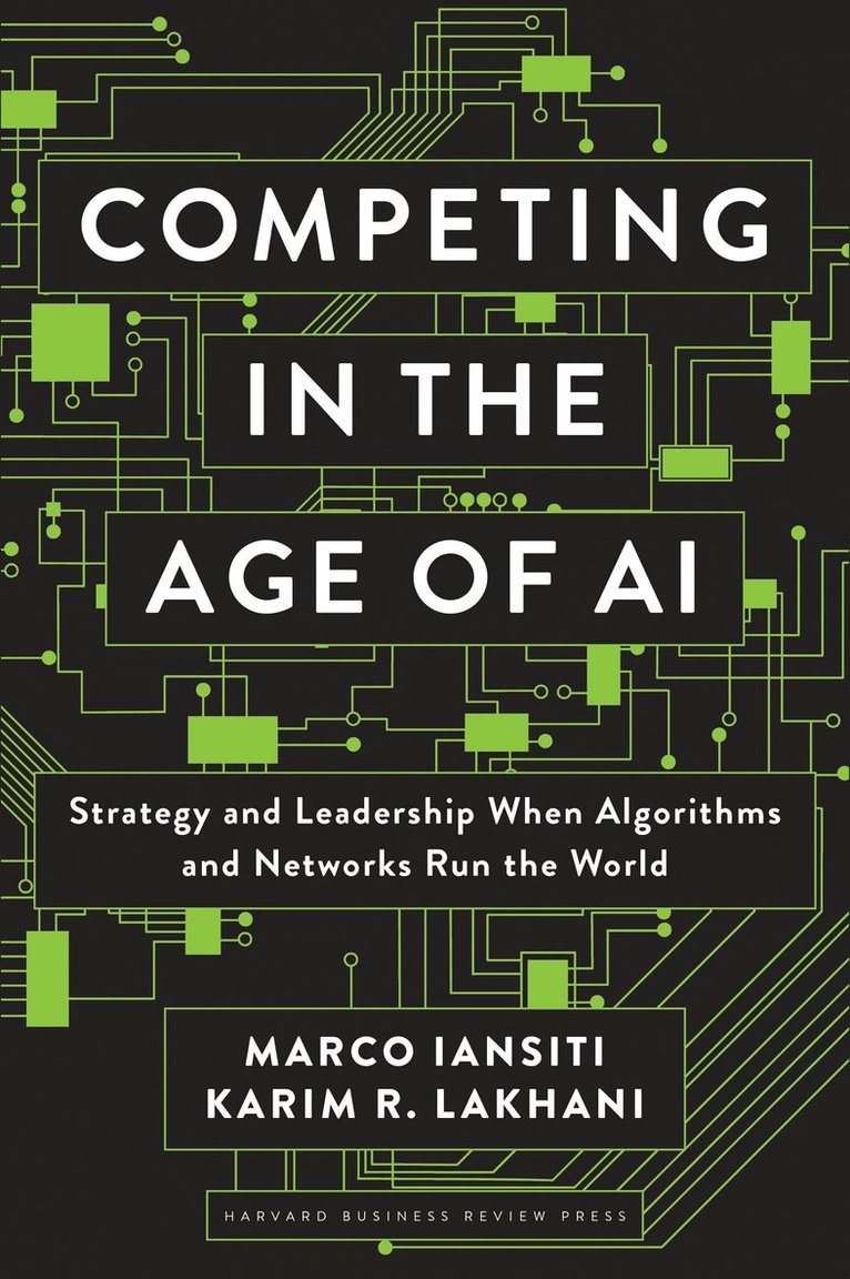 Marco Iansiti, Karim R. Lakhani - Competing in the Age of AI, Inbunden