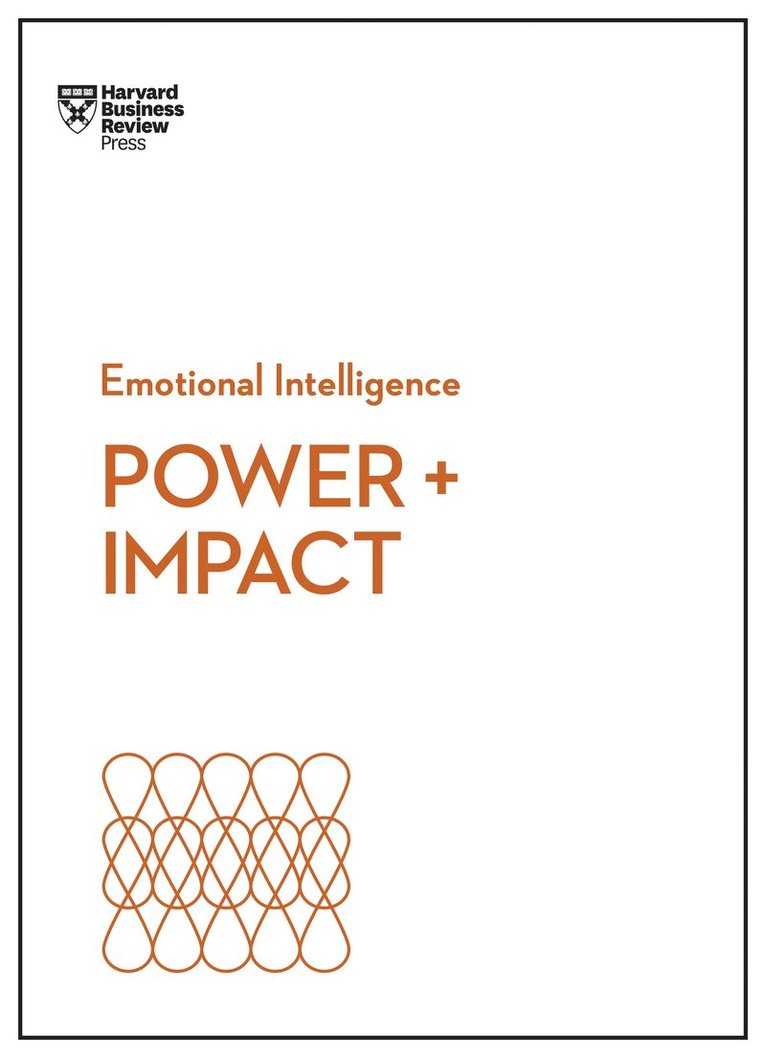 Harvard Business Review, Dan Cable, Peter Bregman, Harrison Monarth, Dacher Keltner, Harvard Business Review - Power and Impact (HBR Emotional Intelligence Series), Inbunden