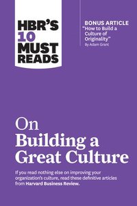 bokomslag HBR's 10 Must Reads on Building a Great Culture (with bonus article 'How to Build a Culture of Originality' by Adam Grant)