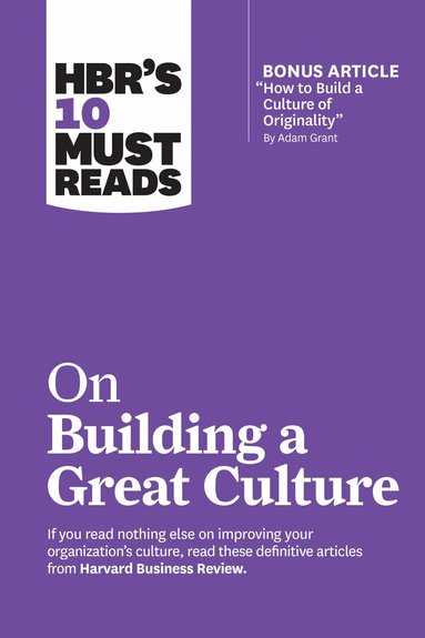 Harvard Business Review, Adam Grant, Boris Groysberg, Jon R. Katzenbach, Erin Meyer - HBR's 10 Must Reads on Building a Great Culture (with bonus article "How to Build a Culture of Originality" by Adam Grant), Häftad