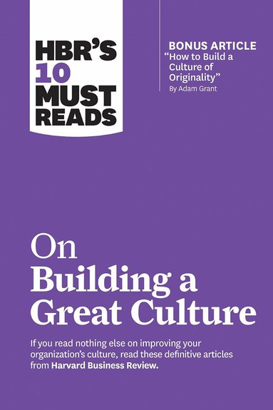 Harvard Business Review, Adam Grant, Boris Groysberg, Jon R. Katzenbach, Erin Meyer - HBR's 10 Must Reads on Building a Great Culture (with bonus article "How to Build a Culture of Originality" by Adam Grant), Inbunden