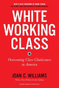 bokomslag White Working Class, With a New Foreword by Mark Cuban and a New Preface by the Author