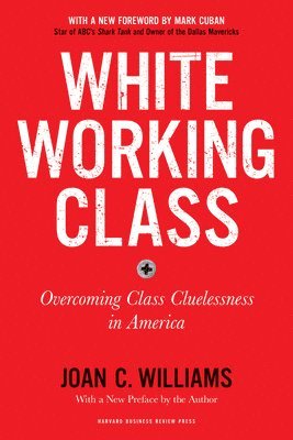 White Working Class, With a New Foreword by Mark Cuban and a New Preface by the Author 1