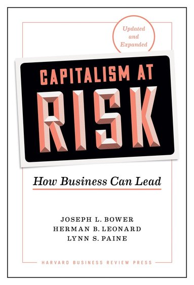 Joseph L. Bower, Herman B. Leonard, Lynn S. Paine - Capitalism at Risk, Updated and Expanded, Inbunden