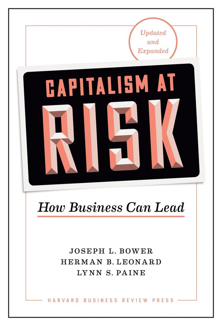 Joseph L. Bower, Herman B. Leonard, Lynn S. Paine, Joseph L Bower, Herman B Leonard, Lynn S Paine - Capitalism at Risk, Updated and Expanded, Inbunden