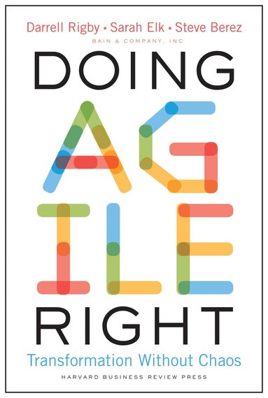 Darrell Rigby, Sarah Elk, Steve Berez - Doing Agile Right, Inbunden