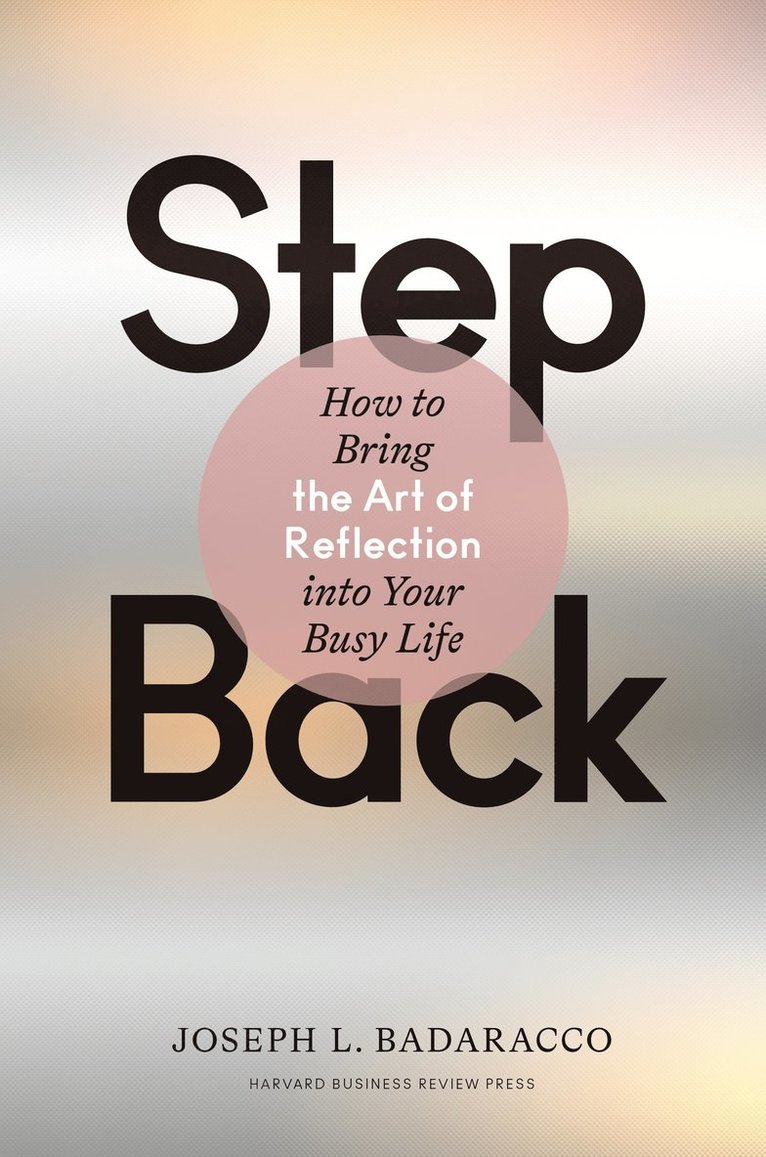 Joseph L. Badaracco, Jr. Badaracco, Joseph L., Joseph L Badaracco - Step Back, Inbunden