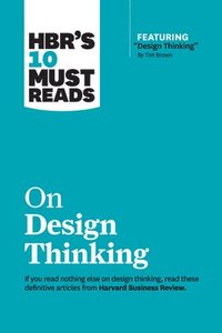 bokomslag HBR's 10 Must Reads on Design Thinking (with featured article &quot;Design Thinking&quot; By Tim Brown)
