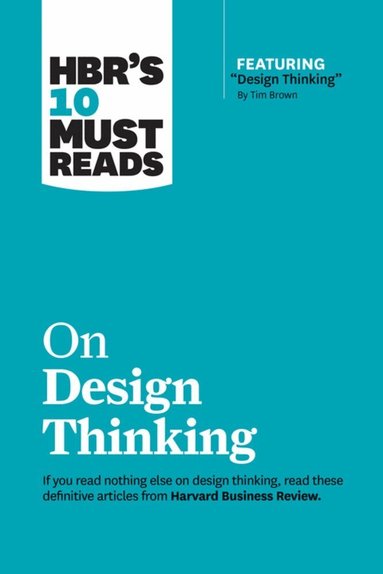 Harvard Business Review, Tim Brown, Clayton M. Christensen, Indra Nooyi, Vijay Govindarajan - HBR's 10 Must Reads on Design Thinking (with featured article "Design Thinking" By Tim Brown), Häftad