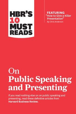 HBR's 10 Must Reads on Public Speaking and Presenting (with featured article "How to Give a Killer Presentation" By Chris Anderson) 1