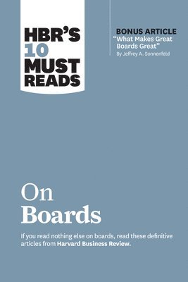 bokomslag HBR's 10 Must Reads on Boards (with bonus article "What Makes Great Boards Great" by Jeffrey A. Sonnenfeld)