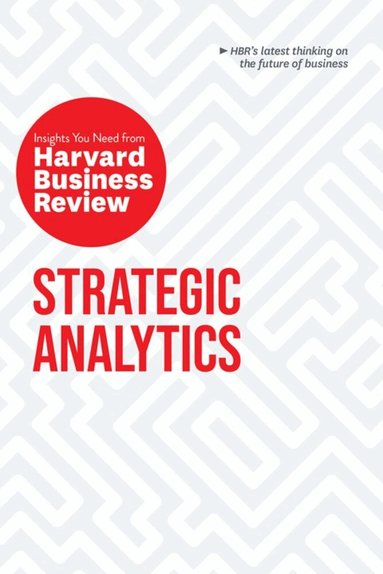 Harvard Business Review, Eric Siegel, Edward L. Glaeser, Cassie Kozyrkov, Thomas H. Davenport - Strategic Analytics: The Insights You Need from Harvard Business Review, Häftad