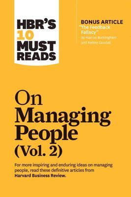 HBR's 10 Must Reads on Managing People, Vol. 2 (with bonus article 'The Feedback Fallacy' by Marcus Buckingham and Ashley Goodall) 1