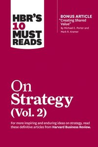 bokomslag HBR's 10 Must Reads on Strategy, Vol. 2 (with bonus article &quot;Creating Shared Value&quot; By Michael E. Porter and Mark R. Kramer)