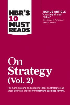 HBR's 10 Must Reads on Strategy, Vol. 2 (with bonus article &quot;Creating Shared Value&quot; By Michael E. Porter and Mark R. Kramer) 1