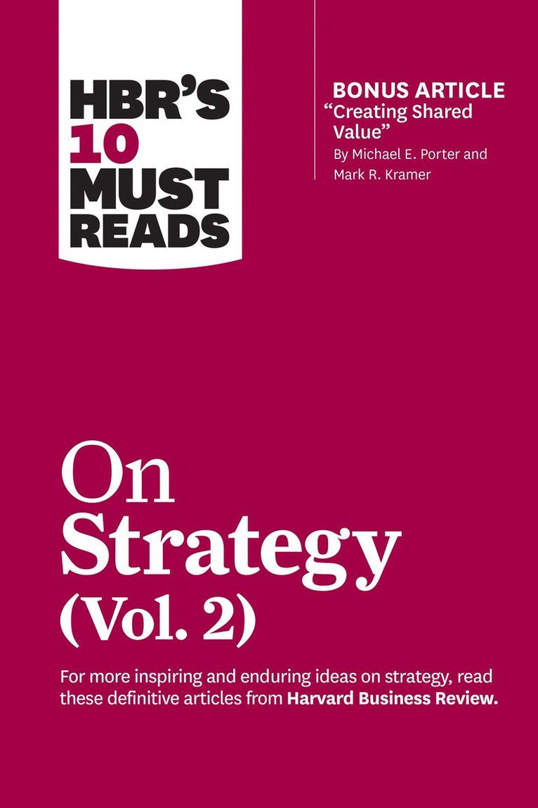 Harvard Business Review, Michael E. Porter, A.G. Lafley, Clayton M. Christensen, Rita Gunther McGrath, Harvard Business Review, Michael E Porter, A G Lafley, Clayton M Christensen - HBR's 10 Must Reads on Strategy, Vol. 2 (with bonus article "Creating Shared Value" By Michael E. Porter and Mark R. Kramer), Häftad