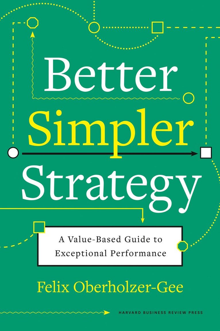 Felix Oberholzer-Gee - Better, Simpler Strategy, Inbunden