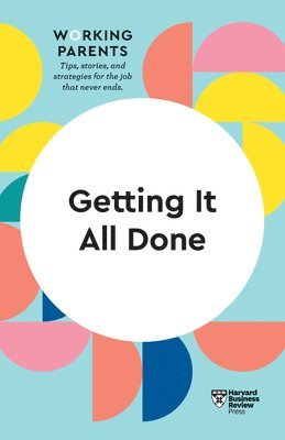 bokomslag Getting It All Done (HBR Working Parents Series)