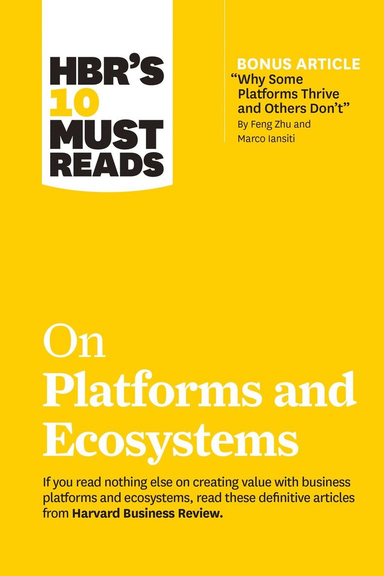 Harvard Business Review, Marco Iansiti, Karim R. Lakhani, Marshall W. Van Alstyne, Geoffrey G. Parker, Harvard Business Review, Karim R Lakhani, Marshall W van Alstyne, Geoffrey G Parker - HBR's 10 Must Reads on Platforms and Ecosystems (with bonus article by "Why Some Platforms Thrive and Others Don't" By Feng Zhu and Marco Iansiti), Häftad