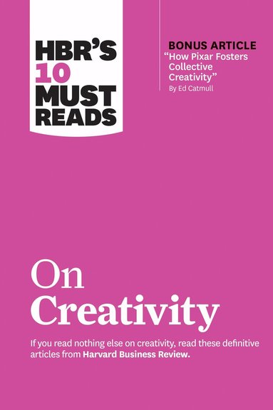 Harvard Business Review, Francesca Gino, Adam Grant, Ed Catmull, Teresa M. Amabile - HBR's 10 Must Reads on Creativity (with bonus article "How Pixar Fosters Collective Creativity" By Ed Catmull), Inbunden