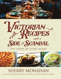 bokomslag Victorian Recipes with a Side of Scandal: The Story of Ethel Barry