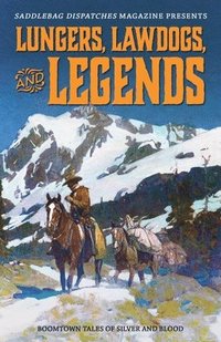 bokomslag Lungers, Lawdogs, and Legends: Boomtown Tales of Silver and Blood