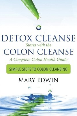 Mary Edwin - Detox Cleanse Starts with the Colon Cleanse, Häftad