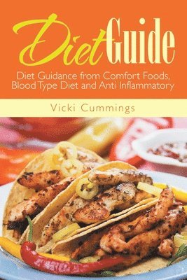 Vicki Cummings, Tonya Johnson - Diet Guide: Diet Guidance from Comfort Foods, Blood Type Diet and Anti Inflammatory, Häftad