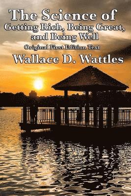 Wallace D Wattles, Wallace D. Wattles - Science of Getting Rich, Being Great, and Being Well, Häftad