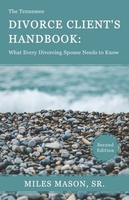 The Tennessee Divorce Client's Handbook: What Every Divorcing Spouse Needs to Know 1