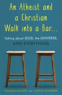 bokomslag An Atheist and a Christian Walk into a Bar