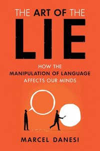 bokomslag The Art of the Lie: How the Manipulation of Language Affects Our Minds