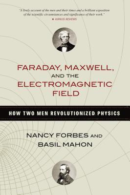 Faraday, Maxwell, and the Electromagnetic Field 1