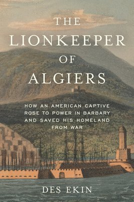 Des Ekin - Lionkeeper of Algiers, Inbunden