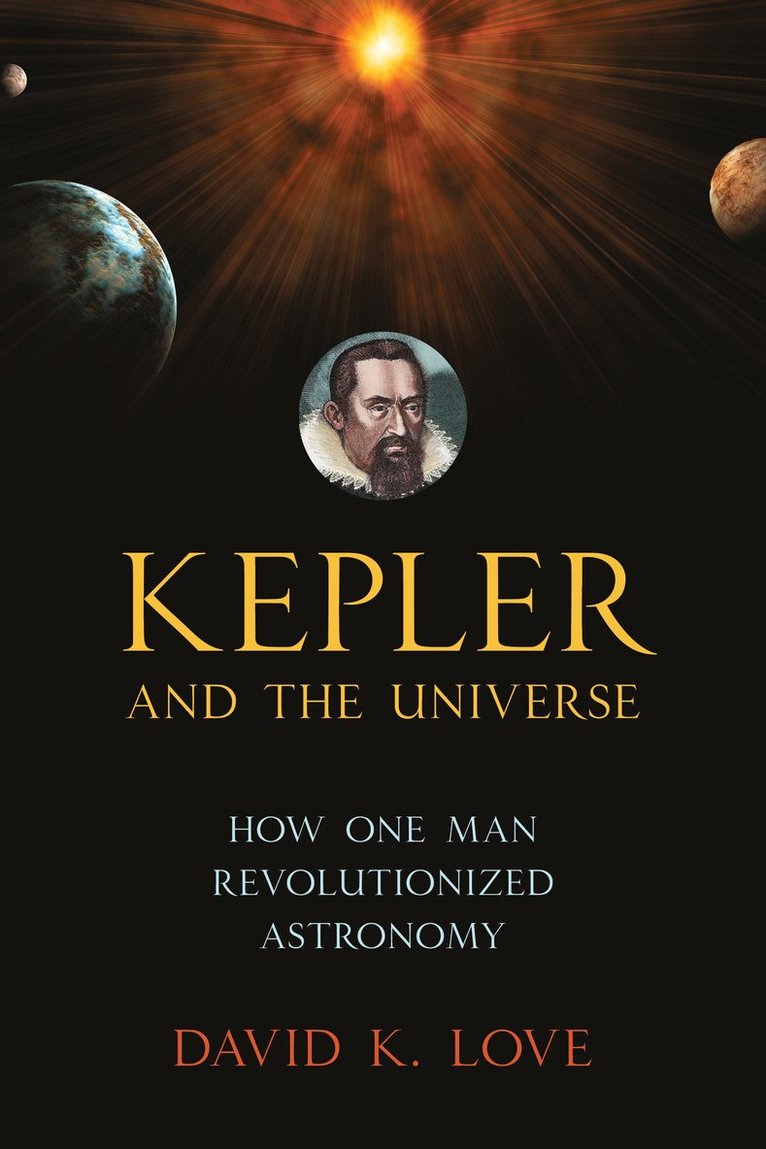 David K. Love - Kepler and the Universe, Häftad