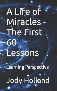 bokomslag A Life of Miracles - The First 60 Lessons