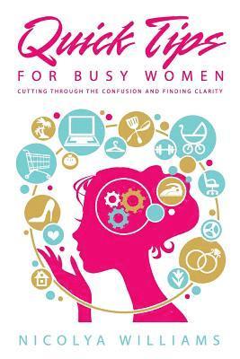 bokomslag Quick Tips for Busy Women: Cutting Through The Confusion and Finding Clarity