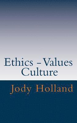 Jody N. Holland - Ethics - Values - Culture: Great Ethics - Great Business, Häftad