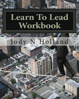 Jody N. Holland - Learn To Lead Workbook: Supervise - Influence - Motivate, Häftad