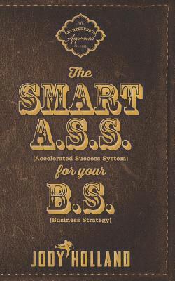 The Smart A. S. S. for Your B. S.: The Psychology of Winning Big 1