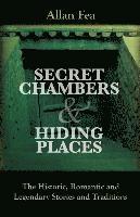 bokomslag Secret Chambers and Hiding Places: The Historic, Romantic & Legendary Stories & Traditions About Hiding Holes, Secret Chambers, Etc.