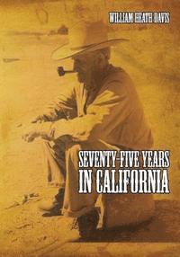 bokomslag Seventy Five Years in California: A History of Events and Life in California During the 1800s