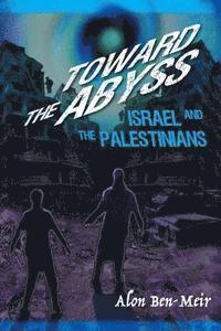 bokomslag Toward the Abyss: Israel and the Palestinians